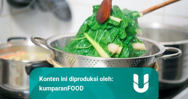 Jangan Lupakan Tips Memasak Satu Ini agar Sayuran Tetap 